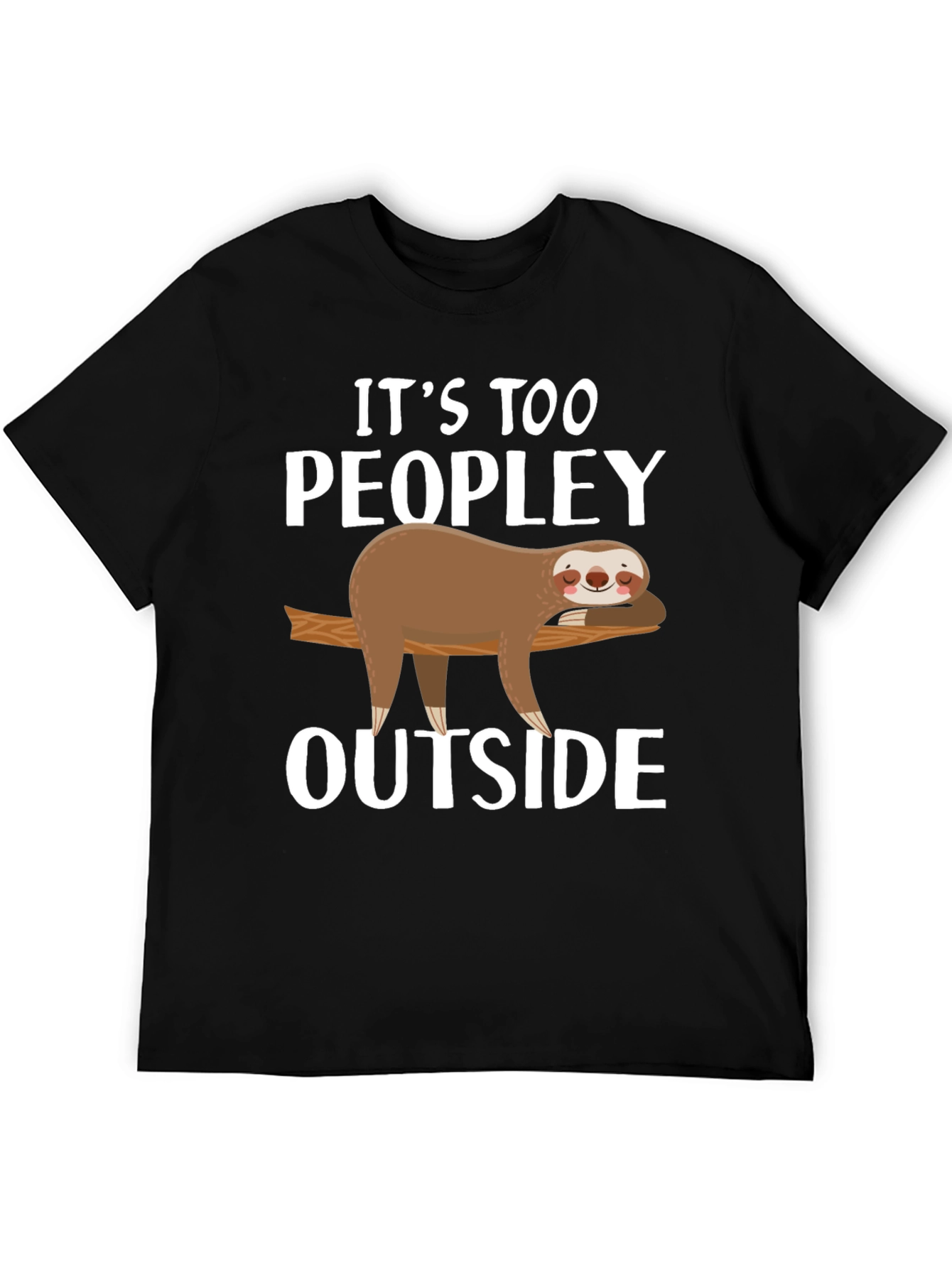 Its Too Peopley Outside Sloth Graphic T-Shirt