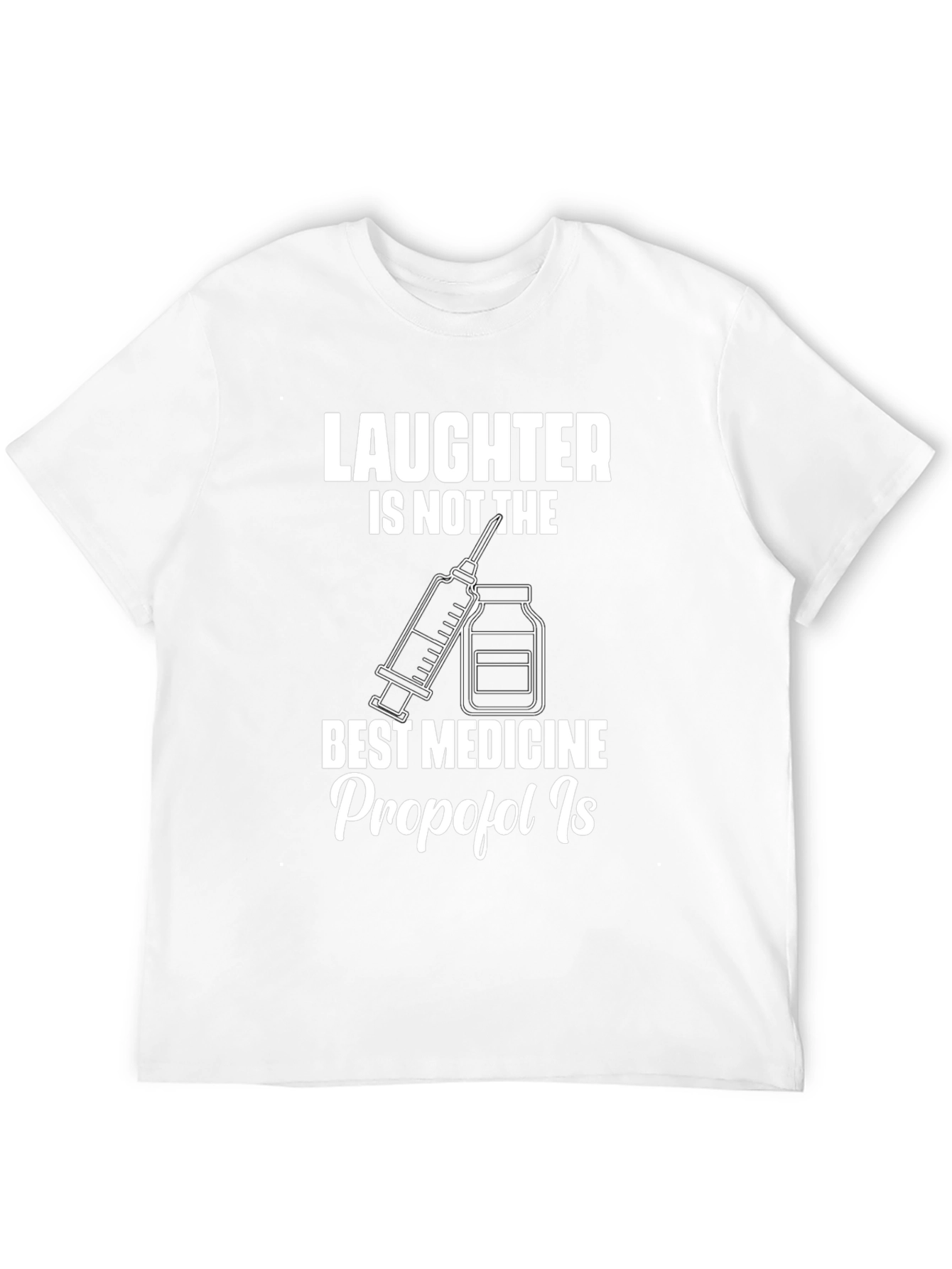 Laughter Isnt The Best Medicine T-Shirt