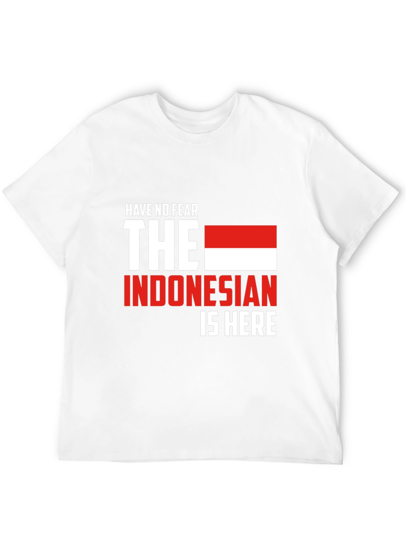 Have No Fear Indonesian Here T-Shirt