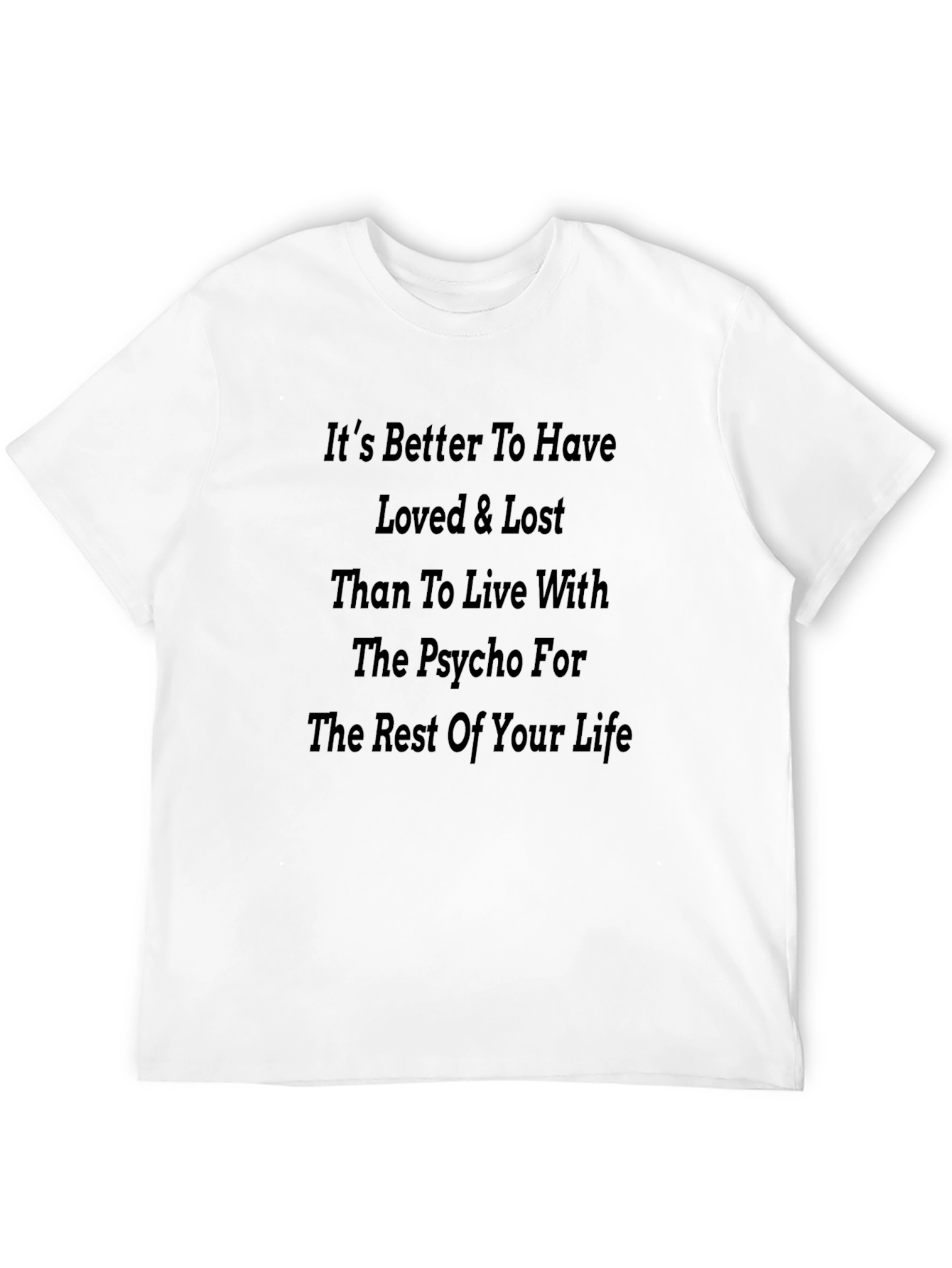 Psycho Slogan T-Shirt - Better to Have Loved