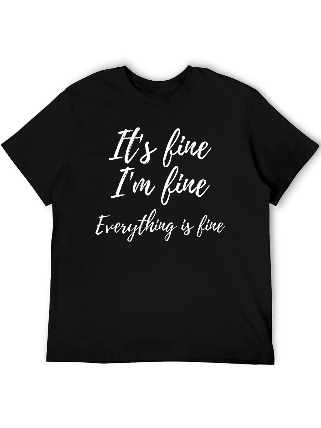 Its Fine Im Fine Everything Is Fine Graphic Tee
