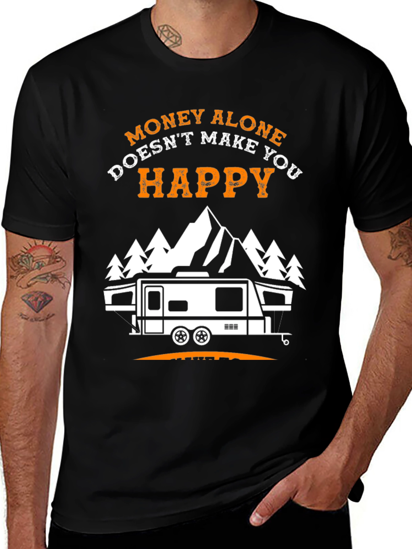 Money Alone Doesnt Make You Happy Camping T-Shirt