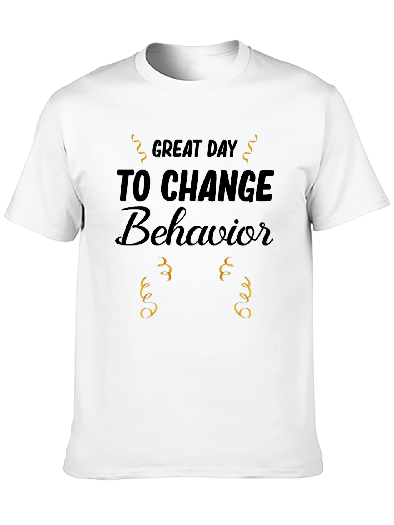 Great Day To Change Behavior T-Shirt