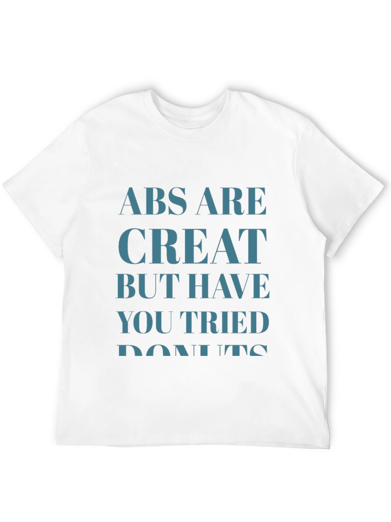 Humorous Abs are Great But... T-Shirt