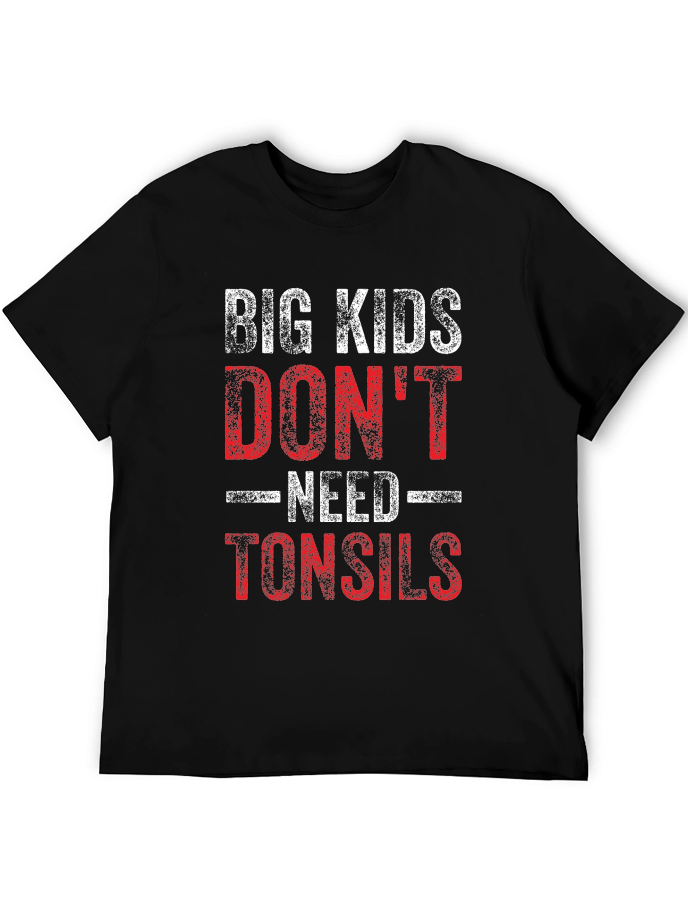 Big Kids Dont Need Tonsils Funny T-Shirt