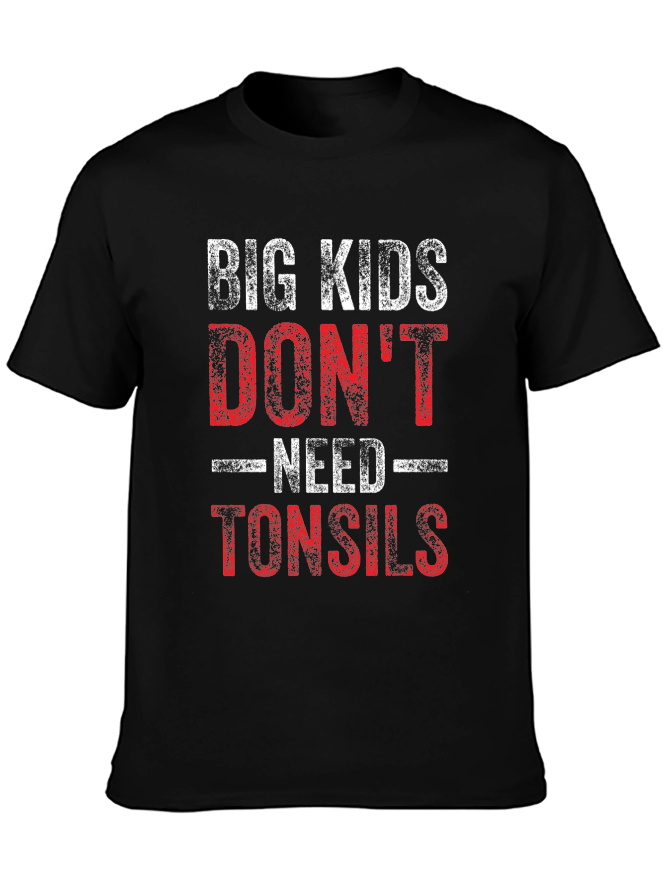 Big Kids Dont Need Tonsils Funny T-Shirt