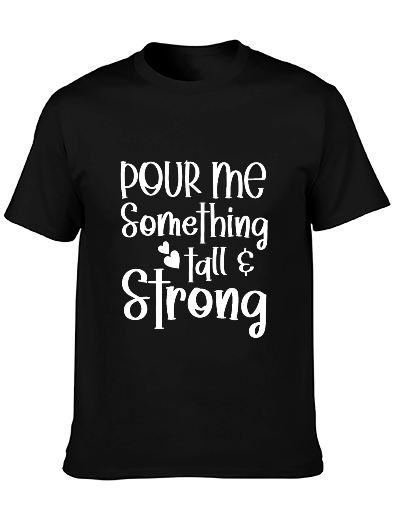 Pour Me Something Tall & Strong T-Shirt