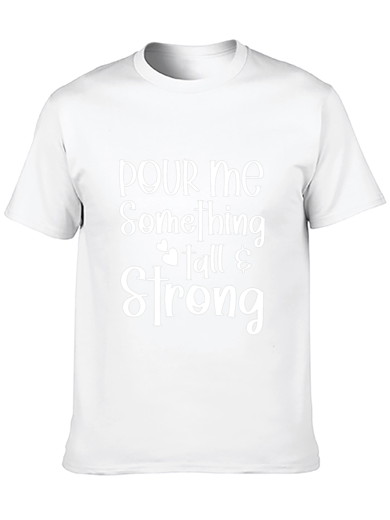 Pour Me Something Tall & Strong T-Shirt