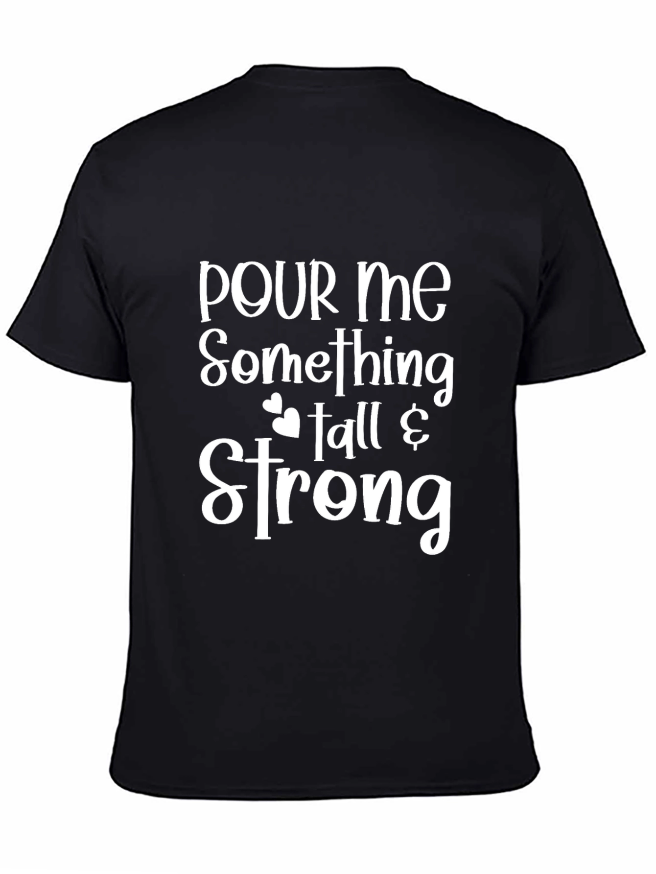 Pour Me Something Tall & Strong T-Shirt