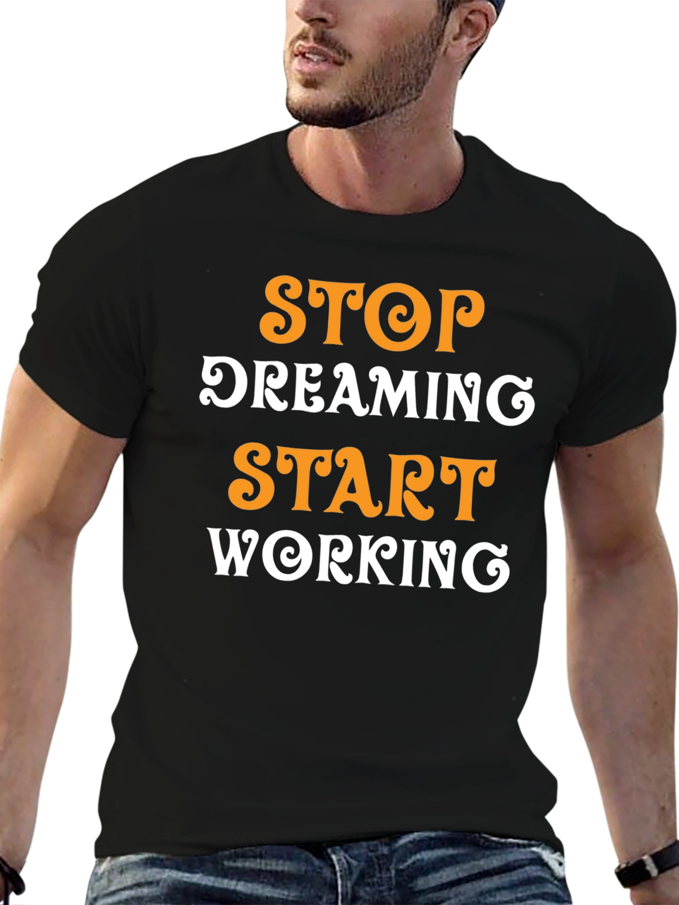 Inspirational Graphic T-Shirt: Stop Dreaming Start Working
