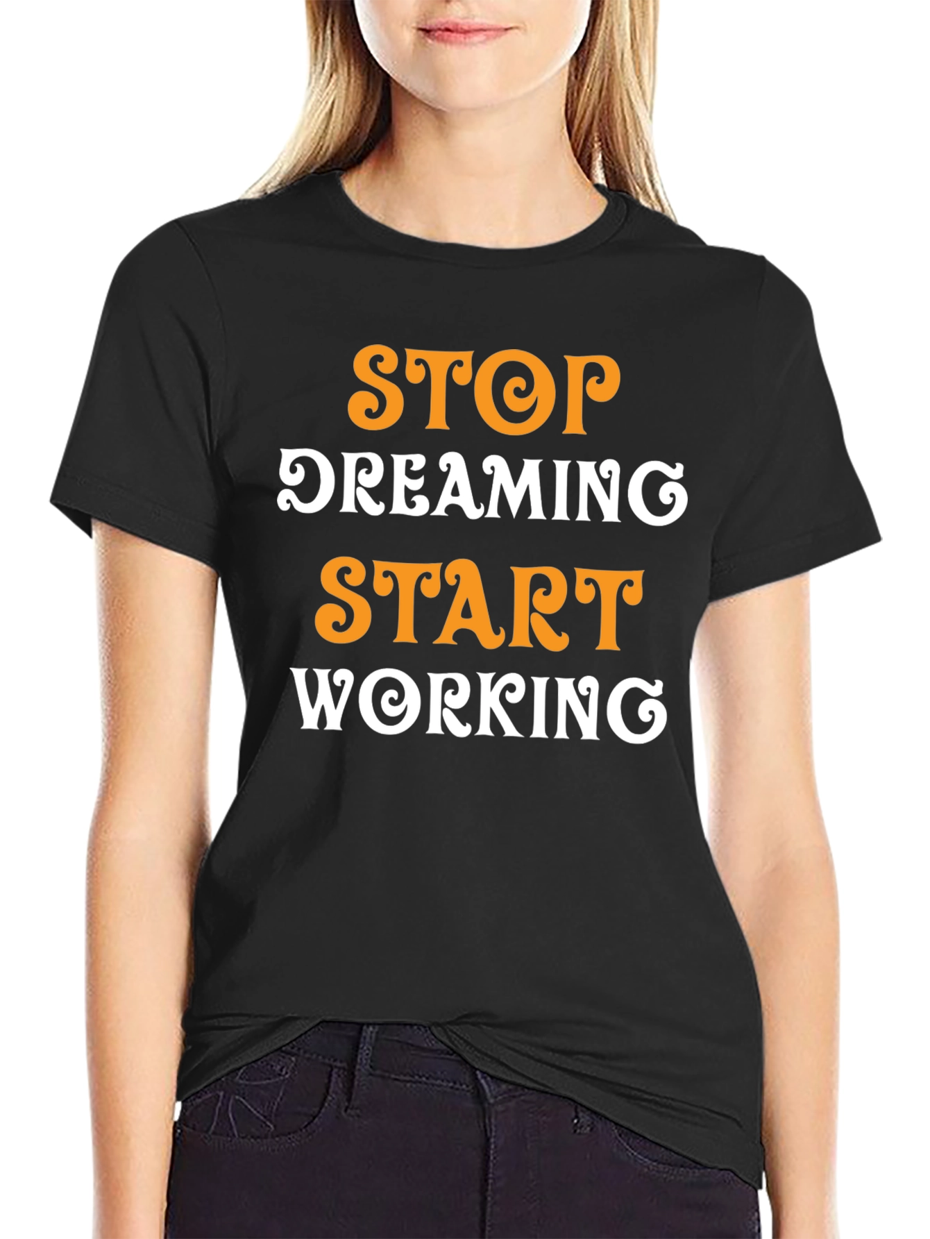 Inspirational Graphic T-Shirt: Stop Dreaming Start Working