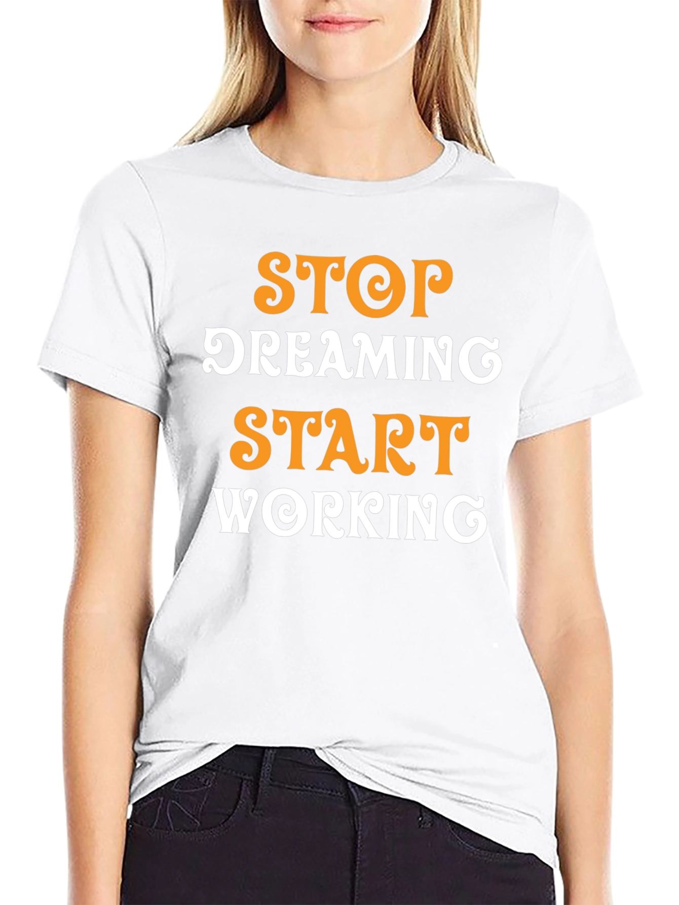 Inspirational Graphic T-Shirt: Stop Dreaming Start Working