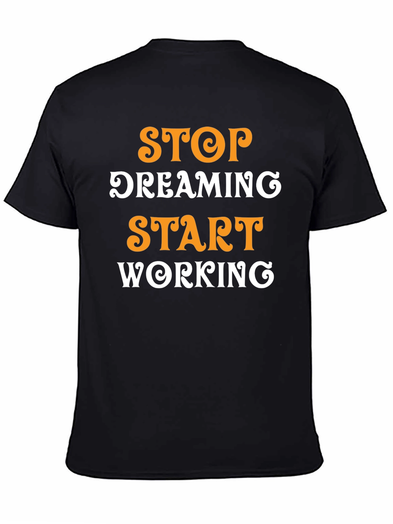 Inspirational Graphic T-Shirt: Stop Dreaming Start Working