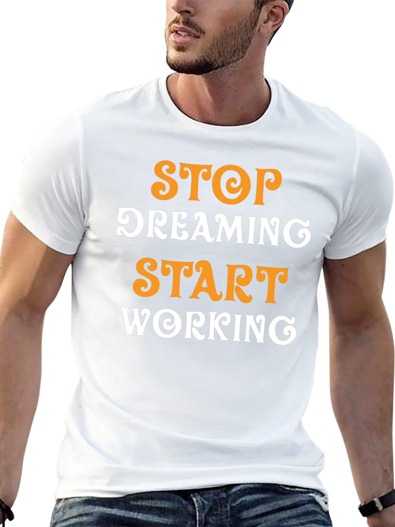 Inspirational Graphic T-Shirt: Stop Dreaming Start Working