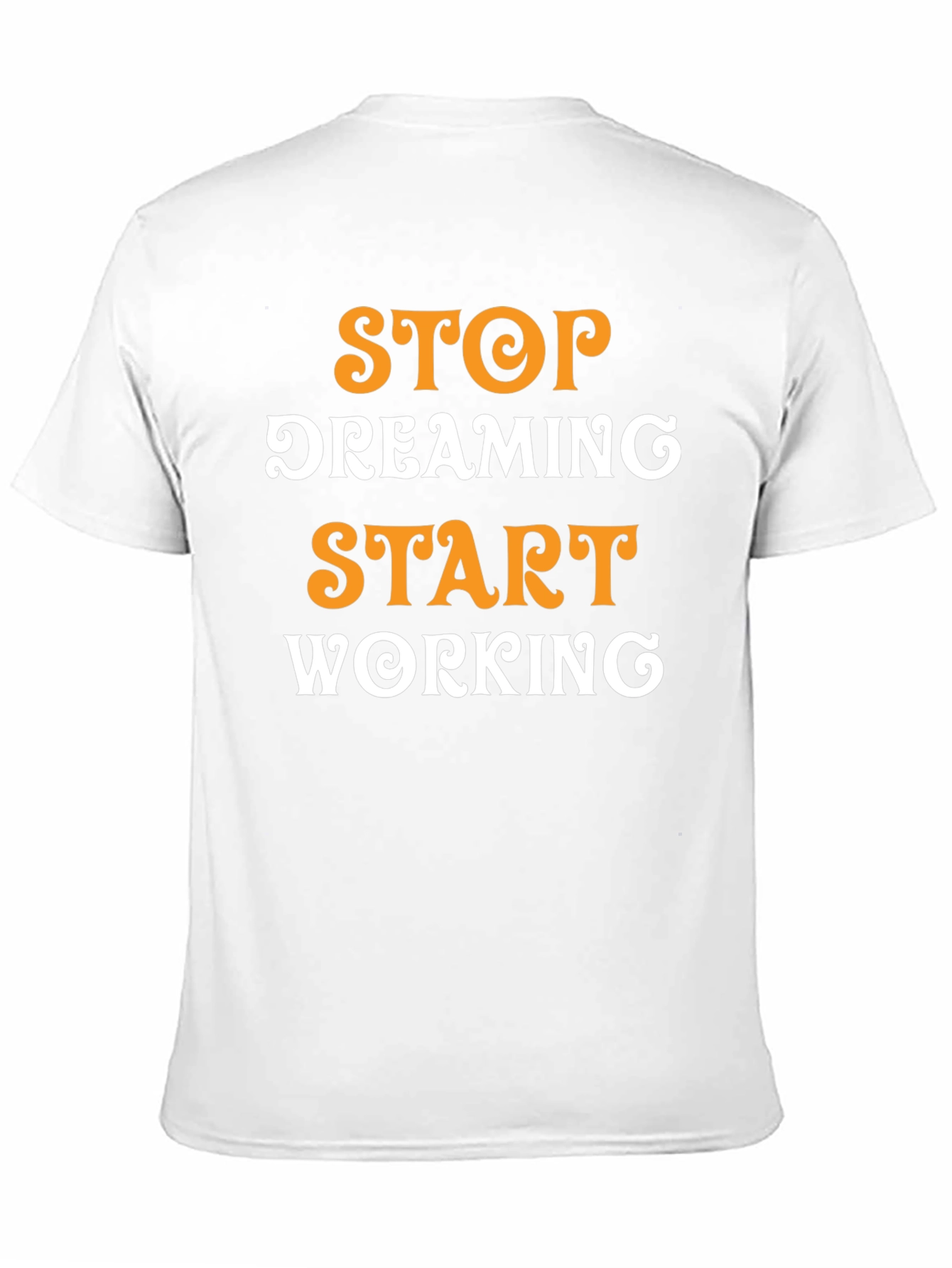Inspirational Graphic T-Shirt: Stop Dreaming Start Working