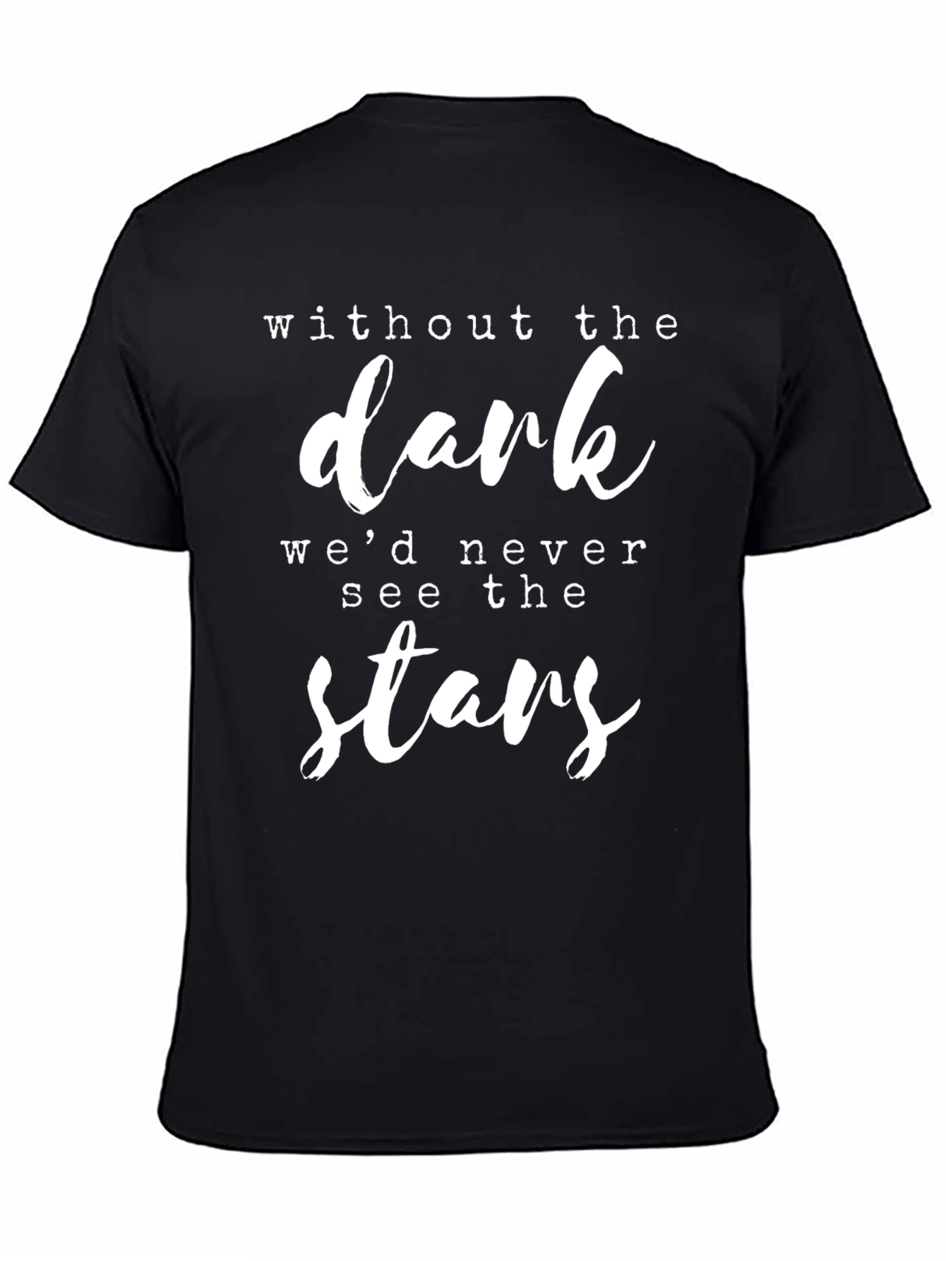 Inspirational Graphic Tee - Without The Dark Stars
