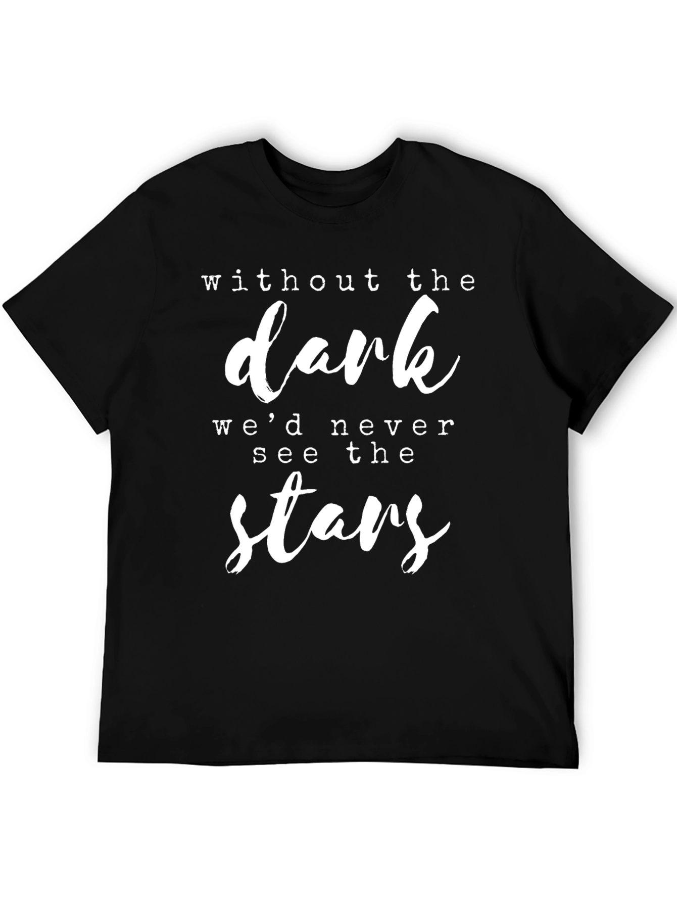 Inspirational Graphic Tee - Without The Dark Stars