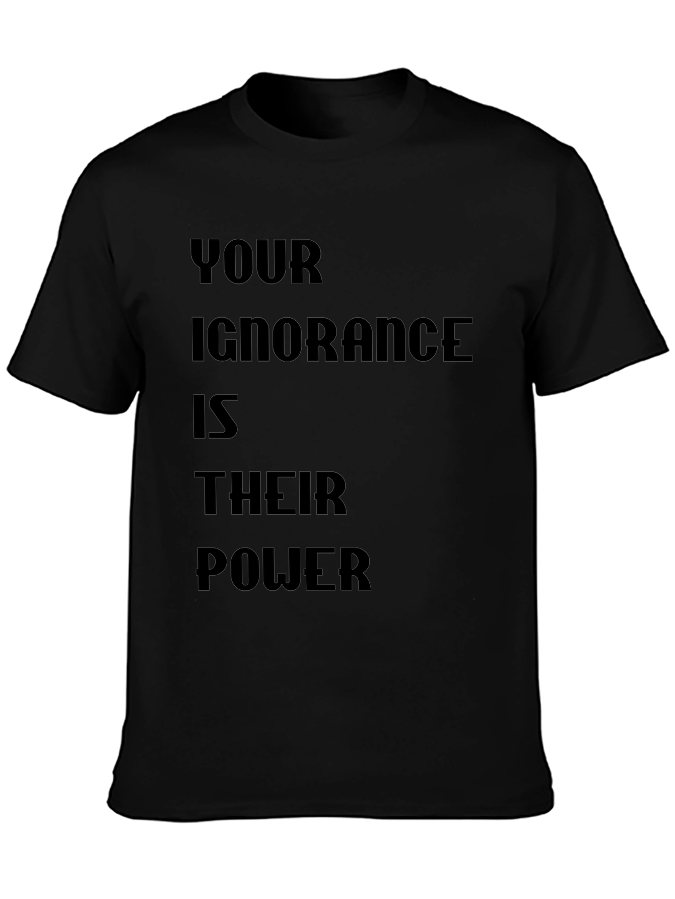 Statement T-Shirt - Your Ignorance is Their Power