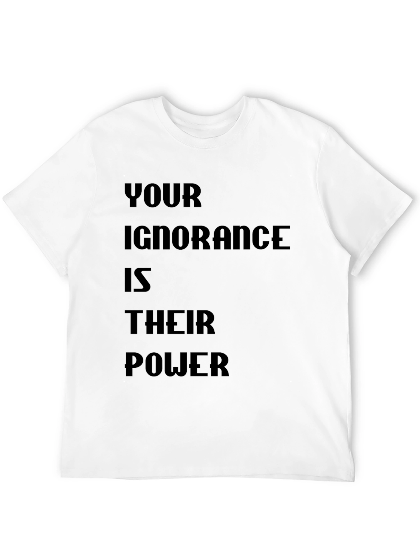 Statement T-Shirt - Your Ignorance is Their Power