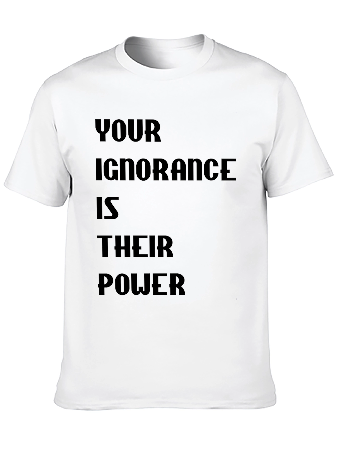 Statement T-Shirt - Your Ignorance is Their Power