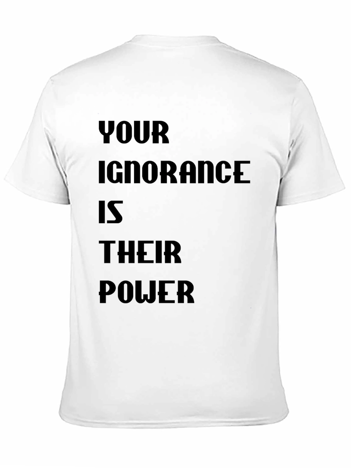 Statement T-Shirt - Your Ignorance is Their Power