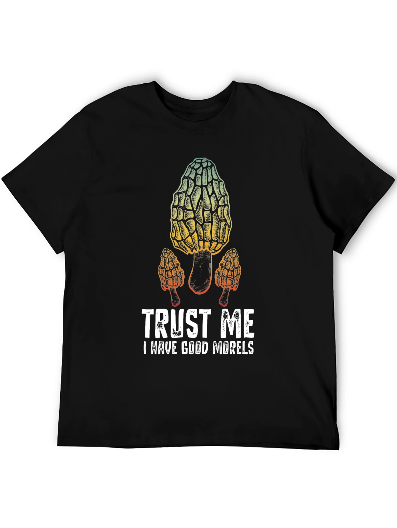 Trust Me I Have Good Morels T-Shirt