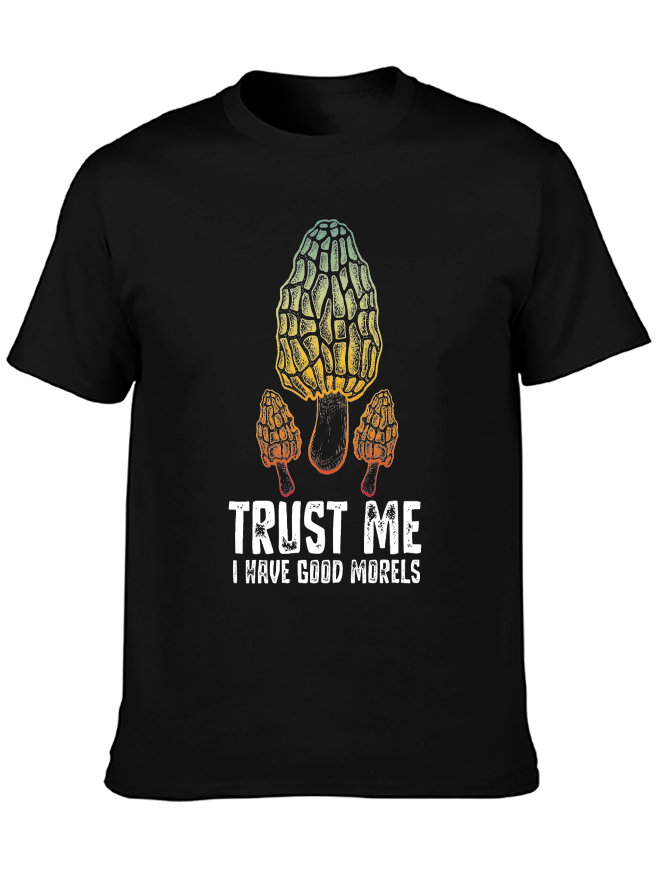 Trust Me I Have Good Morels T-Shirt