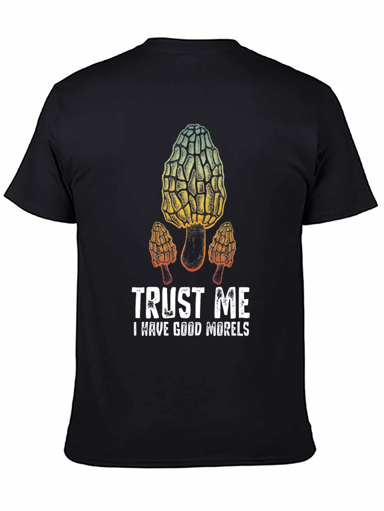Trust Me I Have Good Morels T-Shirt