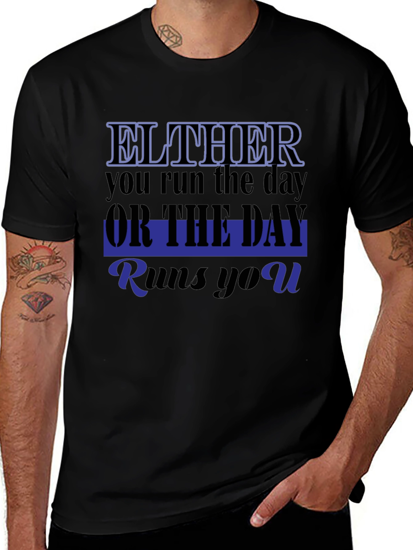 Either You Run The Day T-Shirt