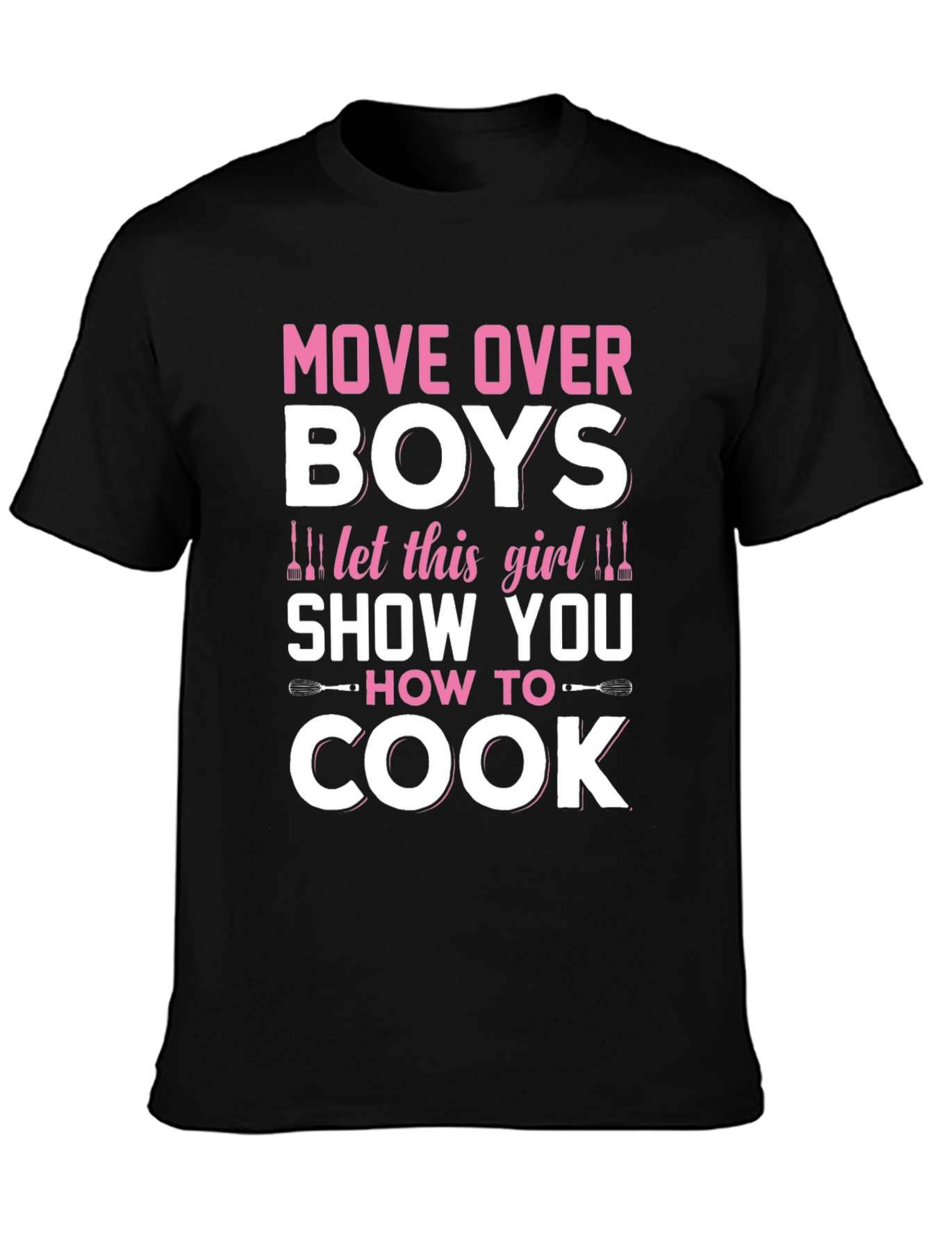 Move Over Boys Girls Can Cook Too T-Shirt