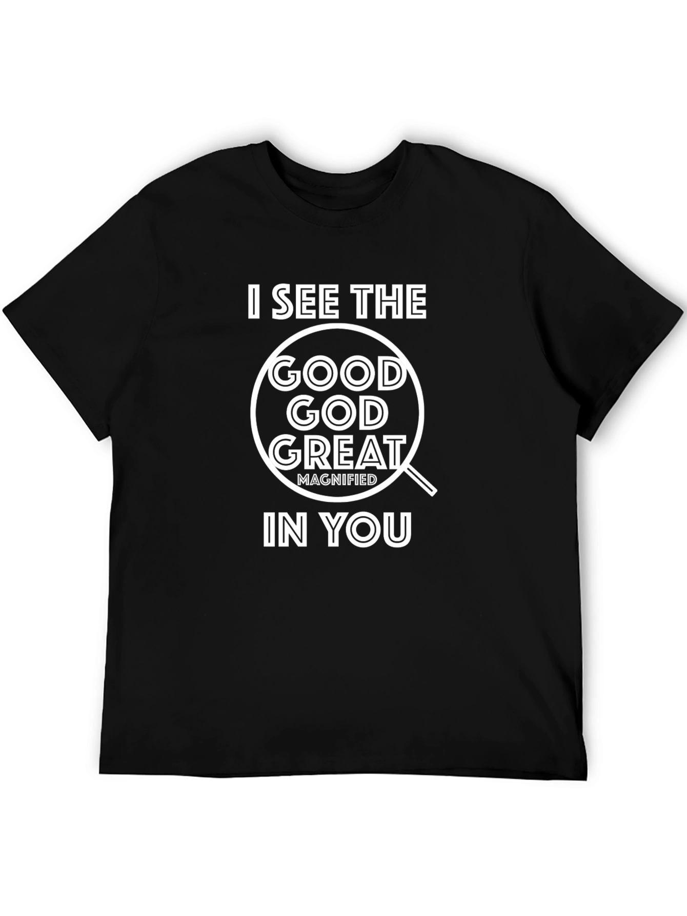 I See The Good God Great T-Shirt