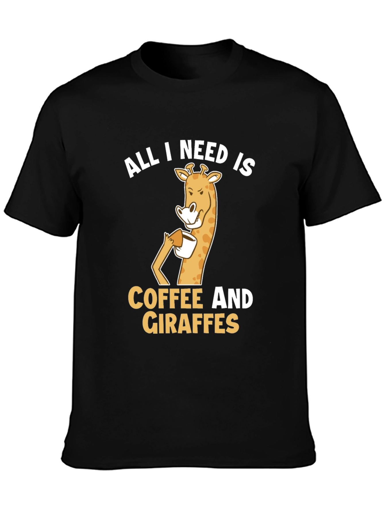 Coffee and Giraffe T-Shirt: All I Need Is...