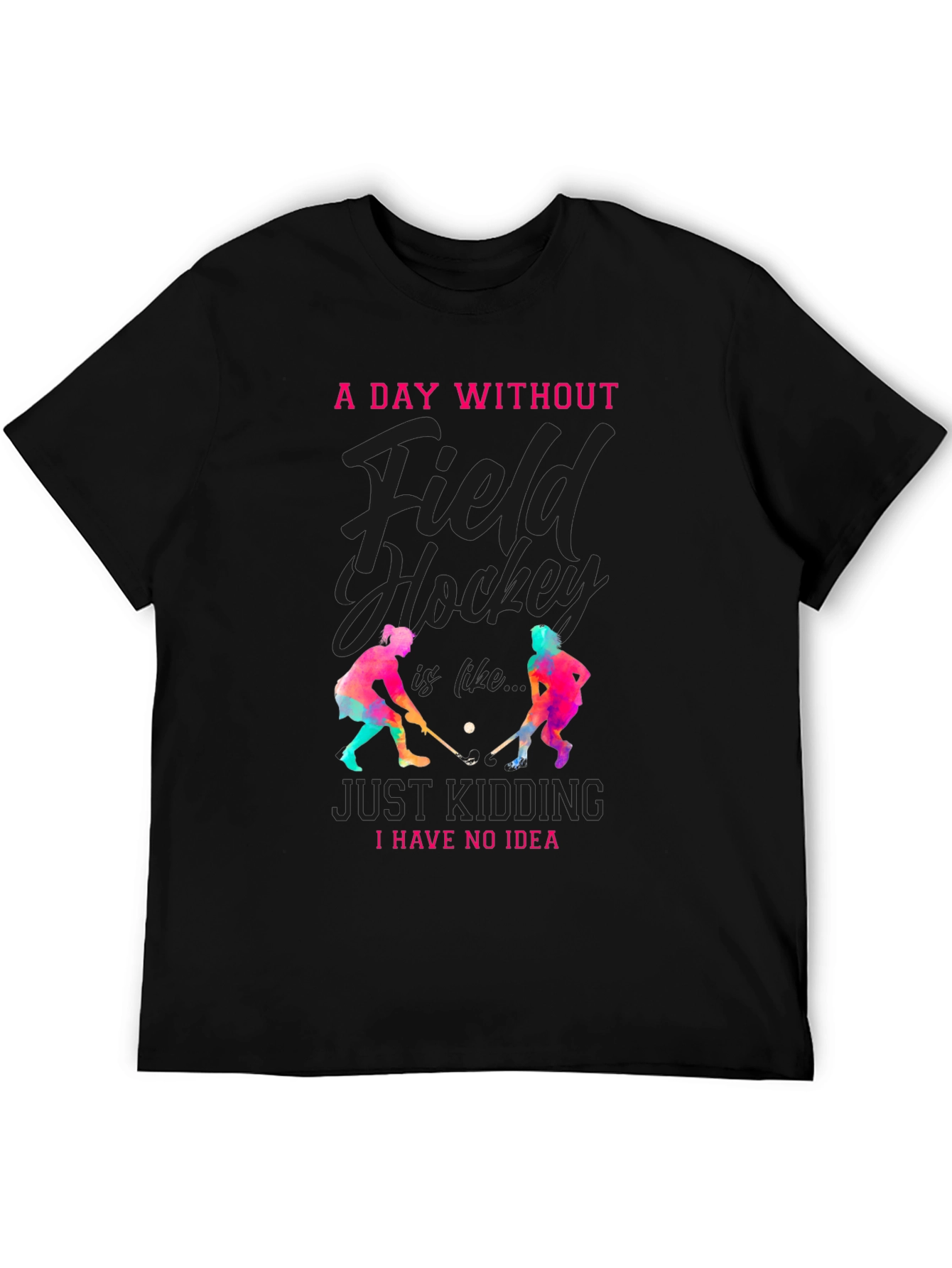 Field Hockey T-Shirt: A Day Without...