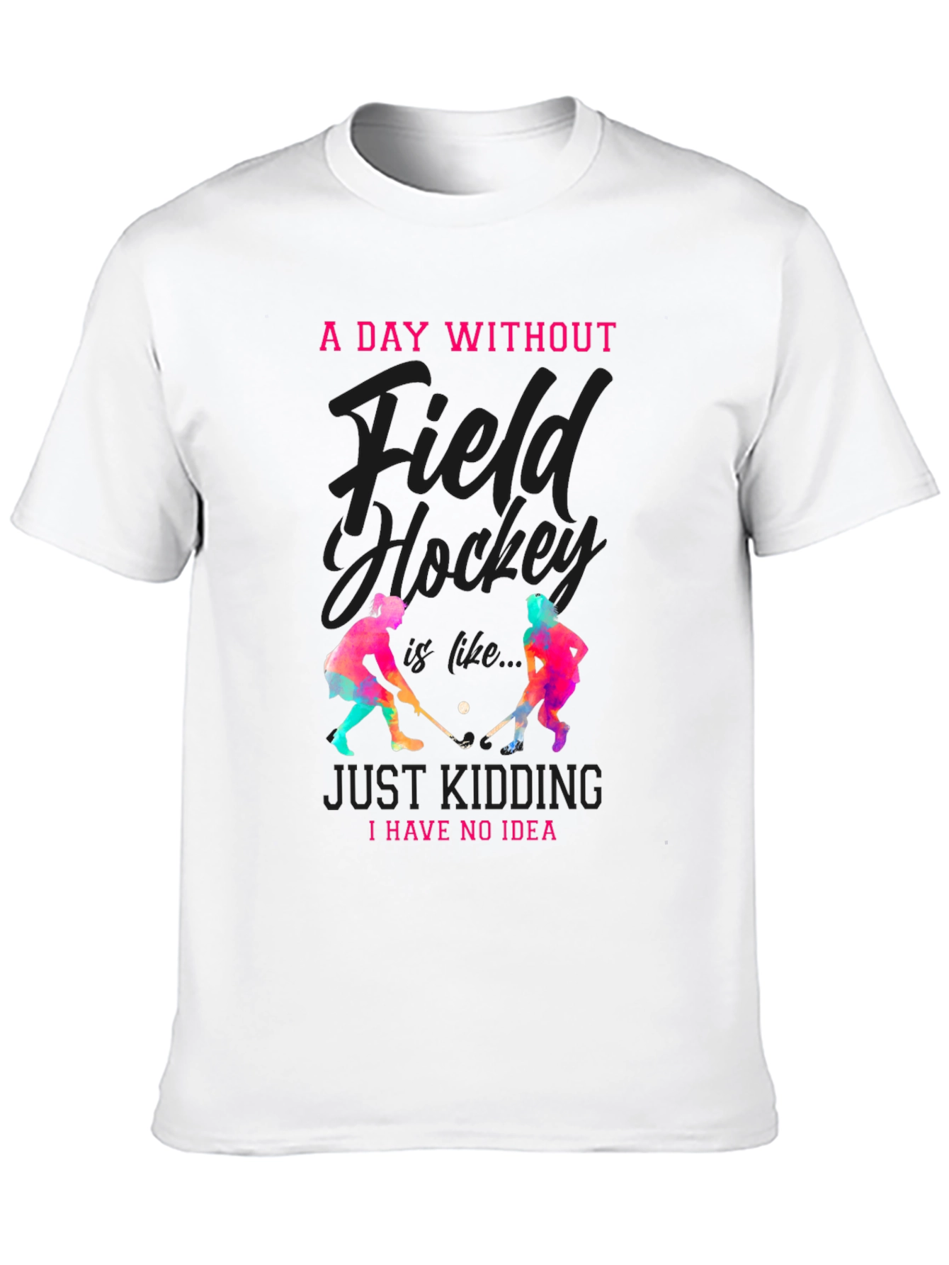 Field Hockey T-Shirt: A Day Without...