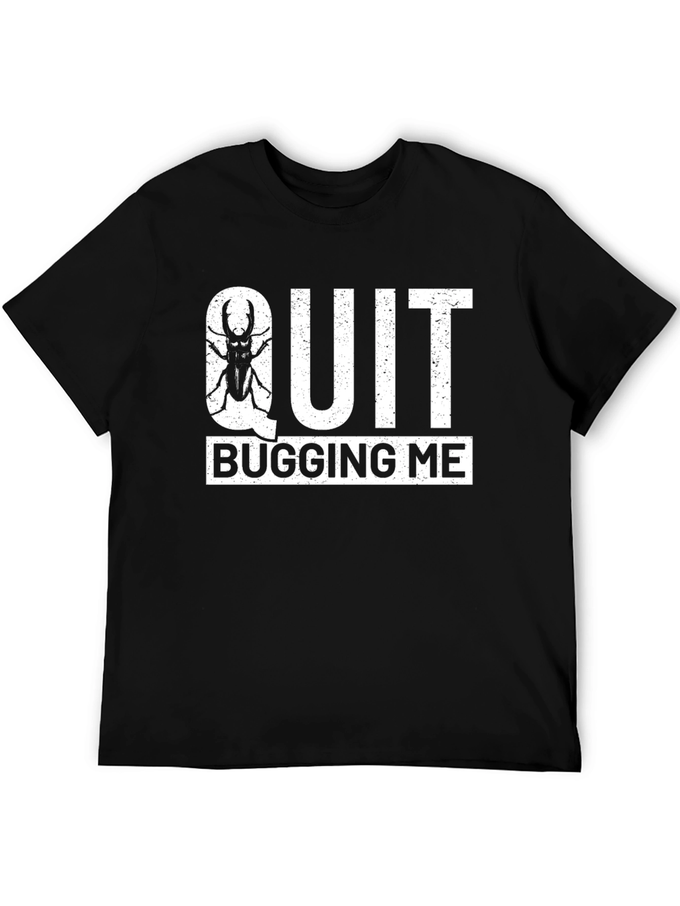 Quit Bugging Me T-Shirt