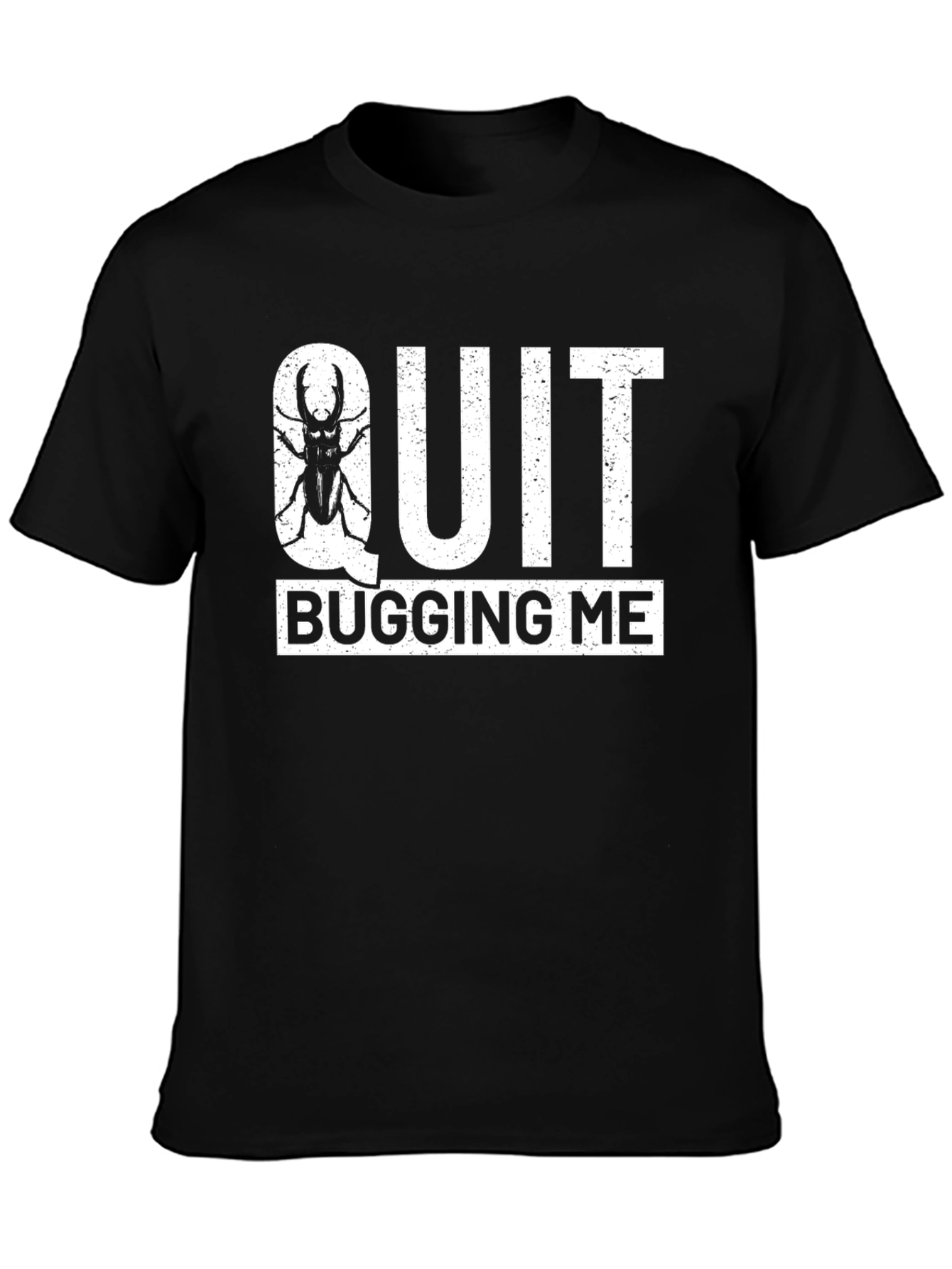 Quit Bugging Me T-Shirt