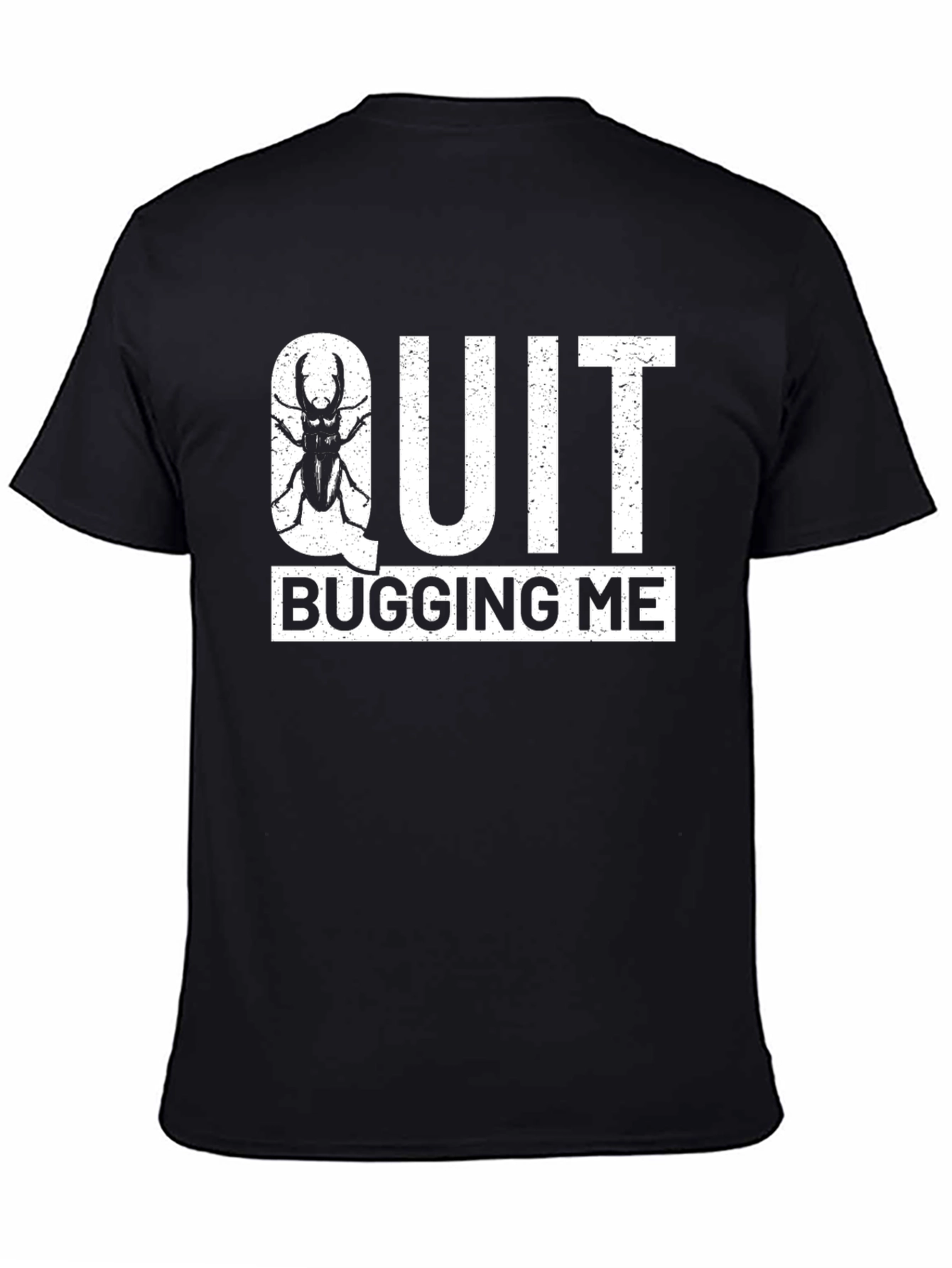 Quit Bugging Me T-Shirt