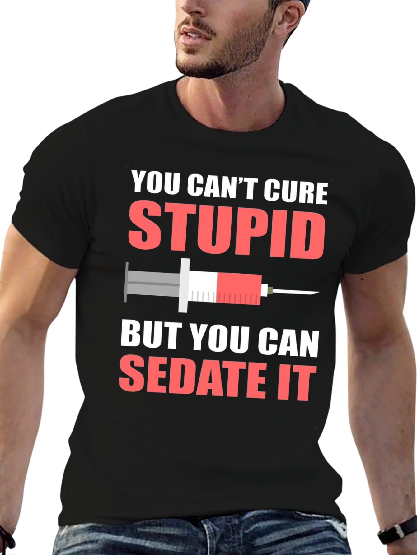 You Cant Cure Stupid Sarcastic T-Shirt