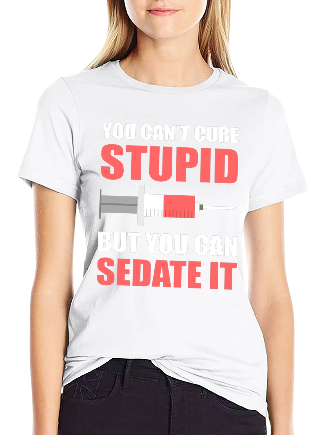 You Cant Cure Stupid Sarcastic T-Shirt