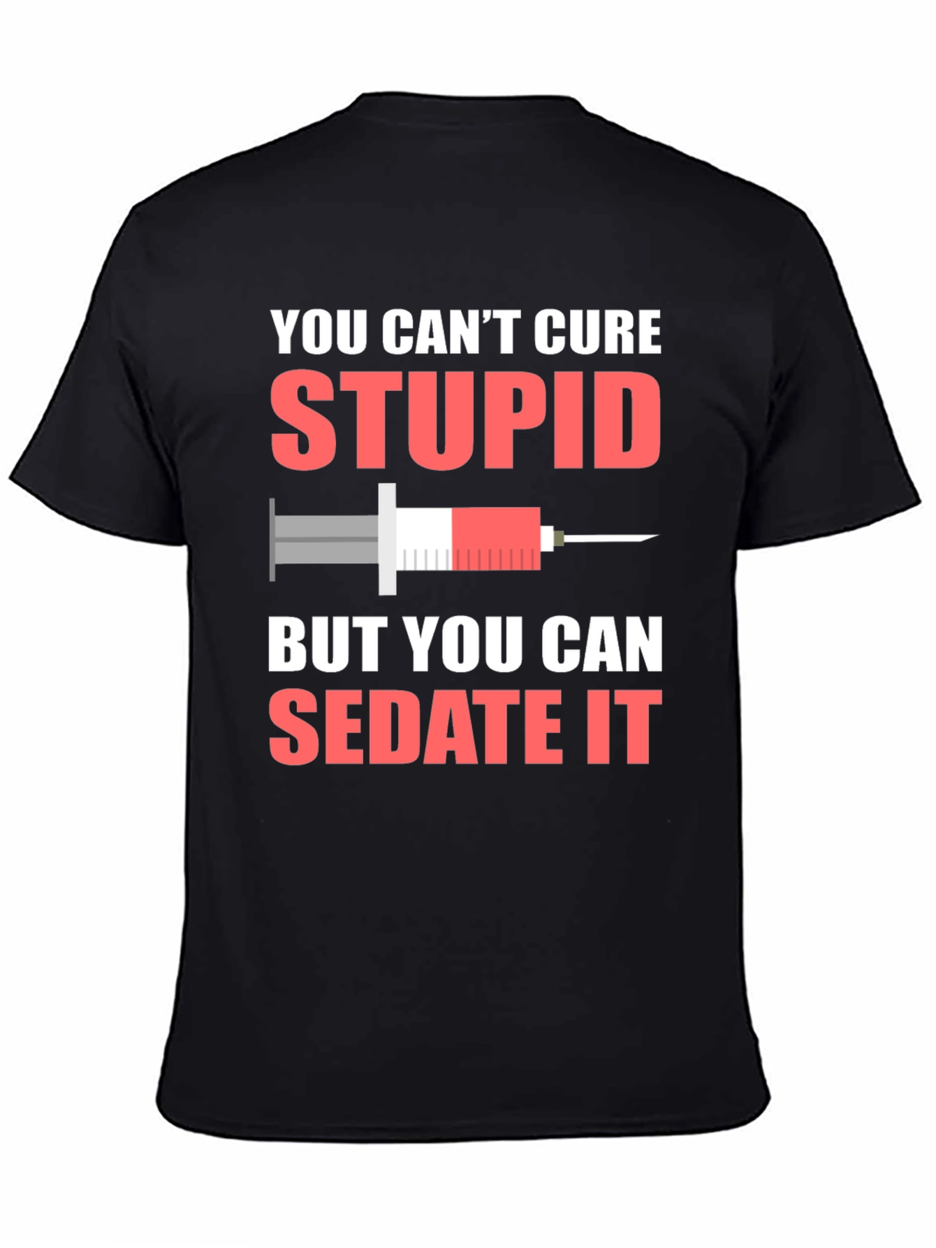 You Cant Cure Stupid Sarcastic T-Shirt