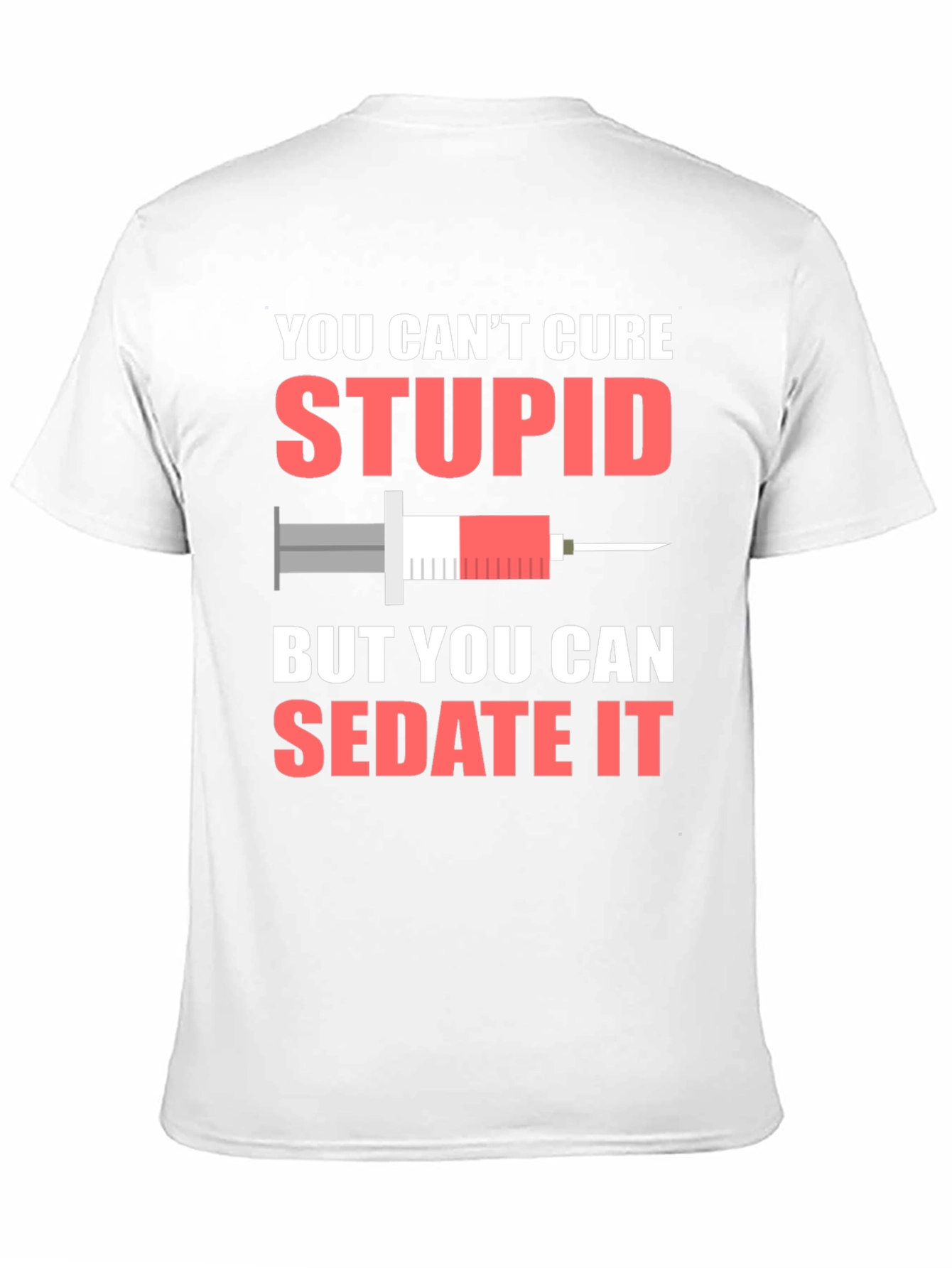 You Cant Cure Stupid Sarcastic T-Shirt