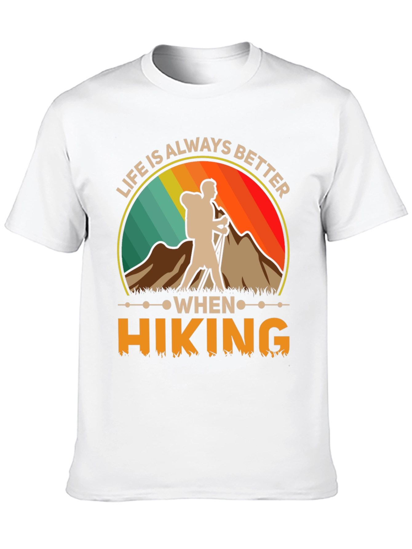 Life Is Always Better When Hiking T-Shirt