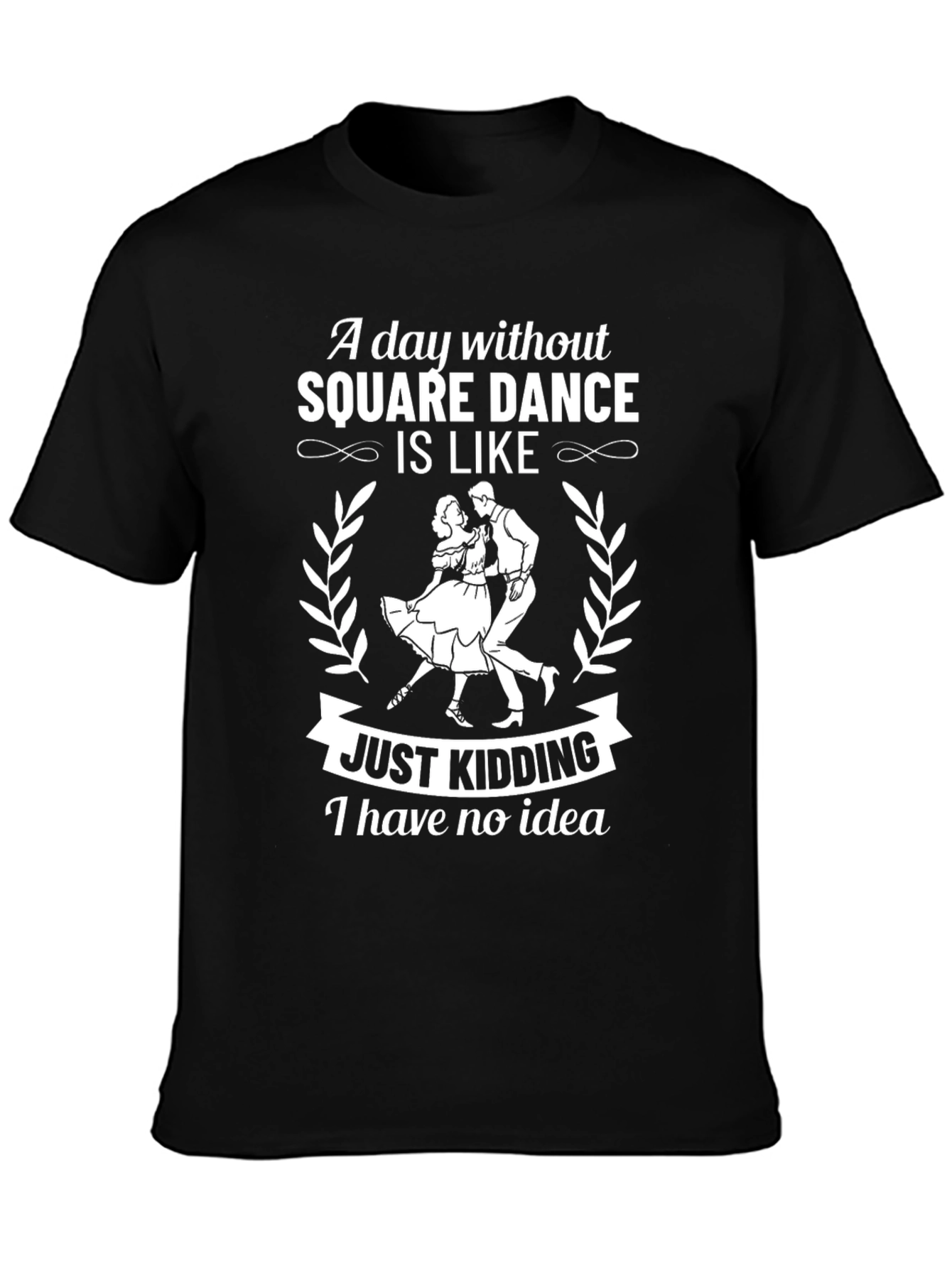 Funny Square Dance T-Shirt - Just Kidding!