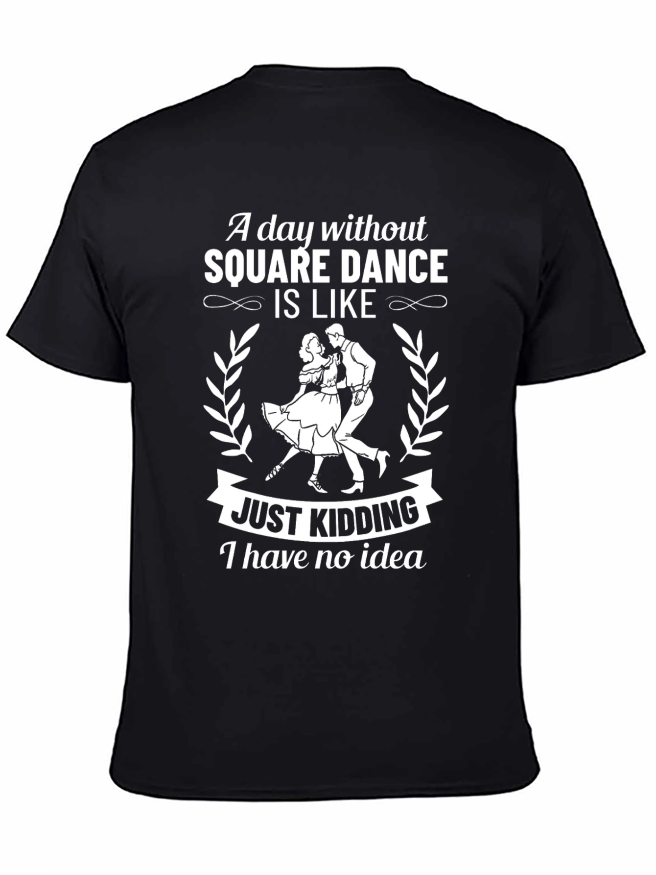 Funny Square Dance T-Shirt - Just Kidding!