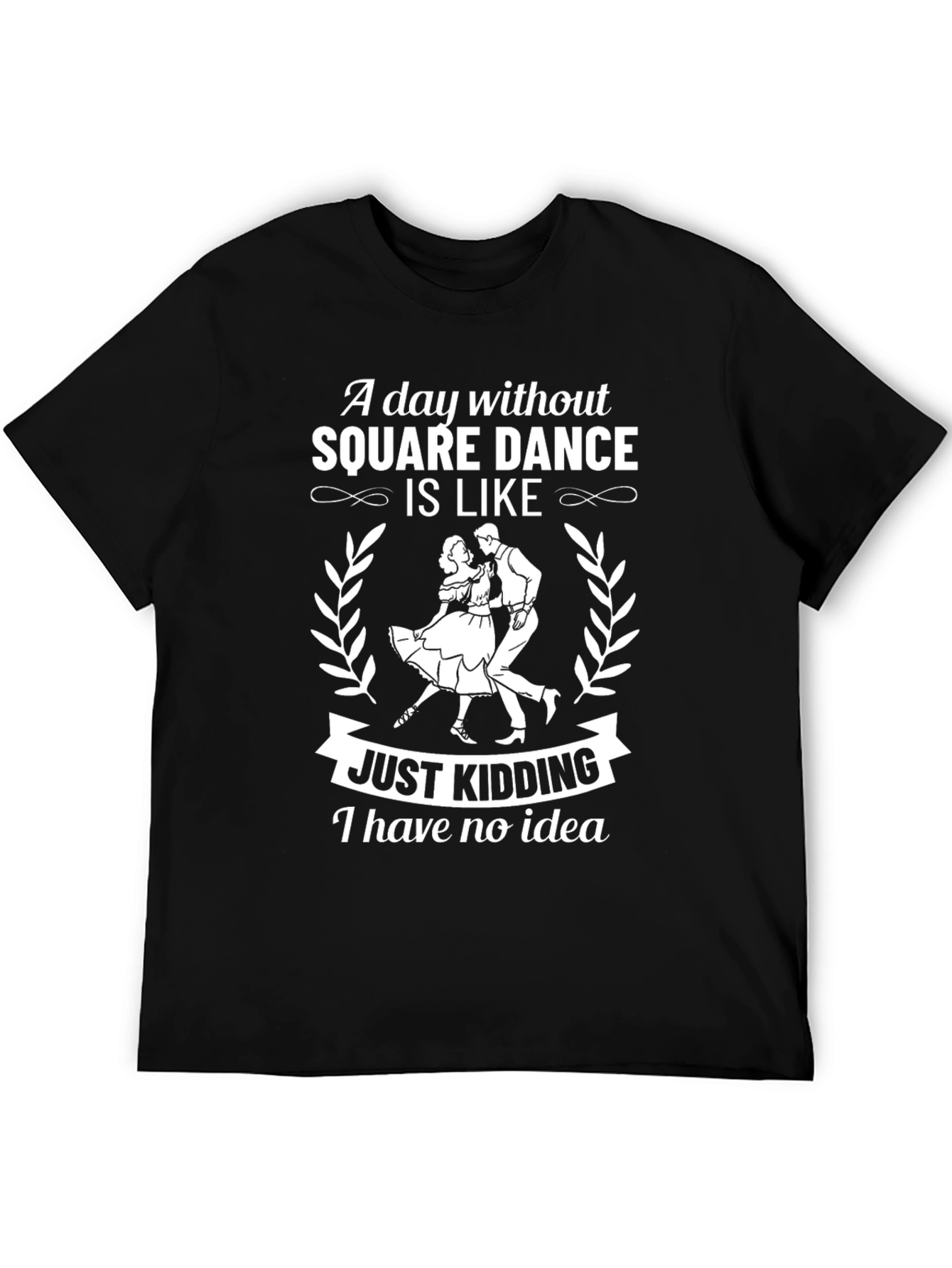 Funny Square Dance T-Shirt - Just Kidding!