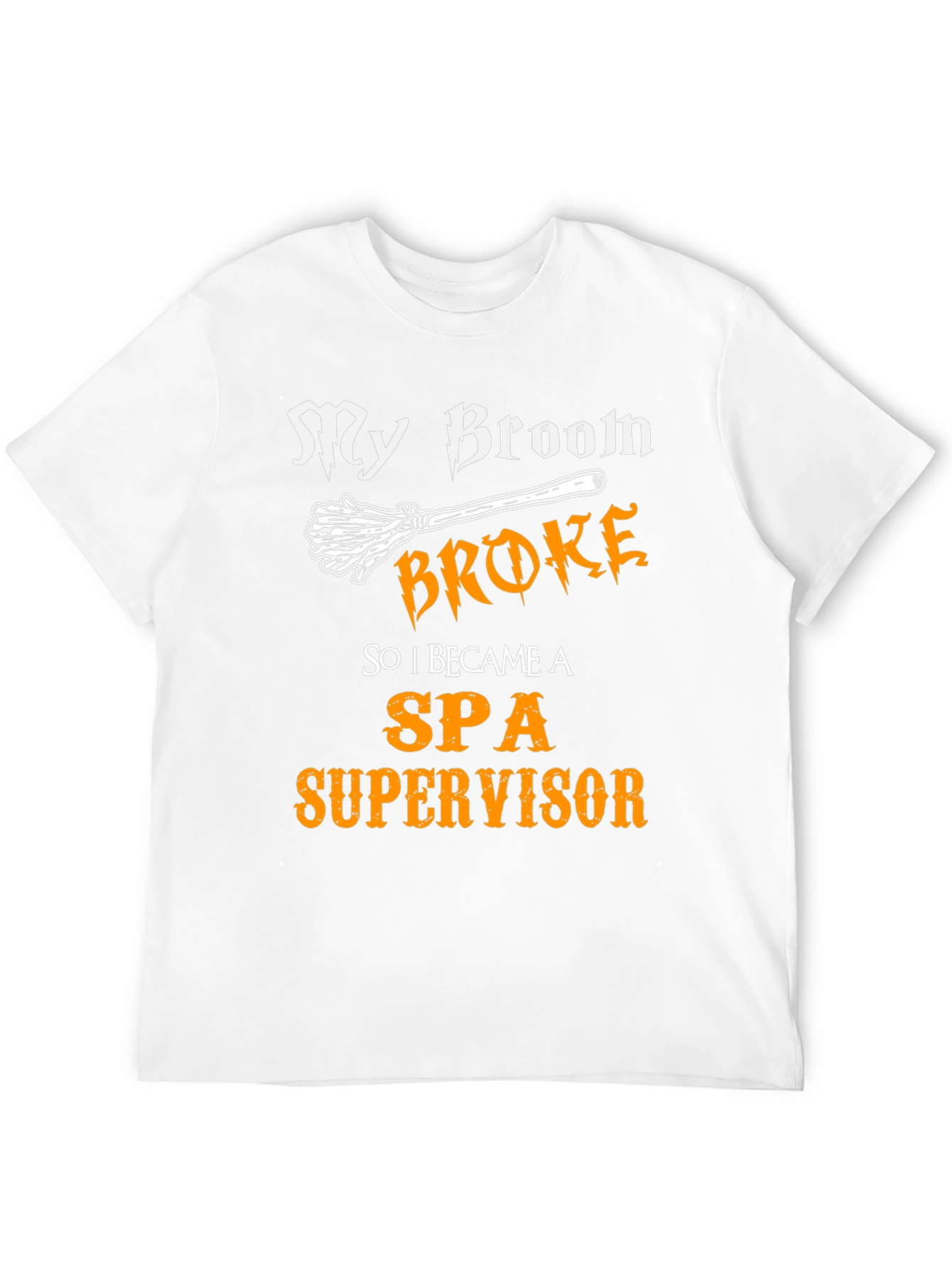 My Broom Broke SPA Supervisor T-Shirt