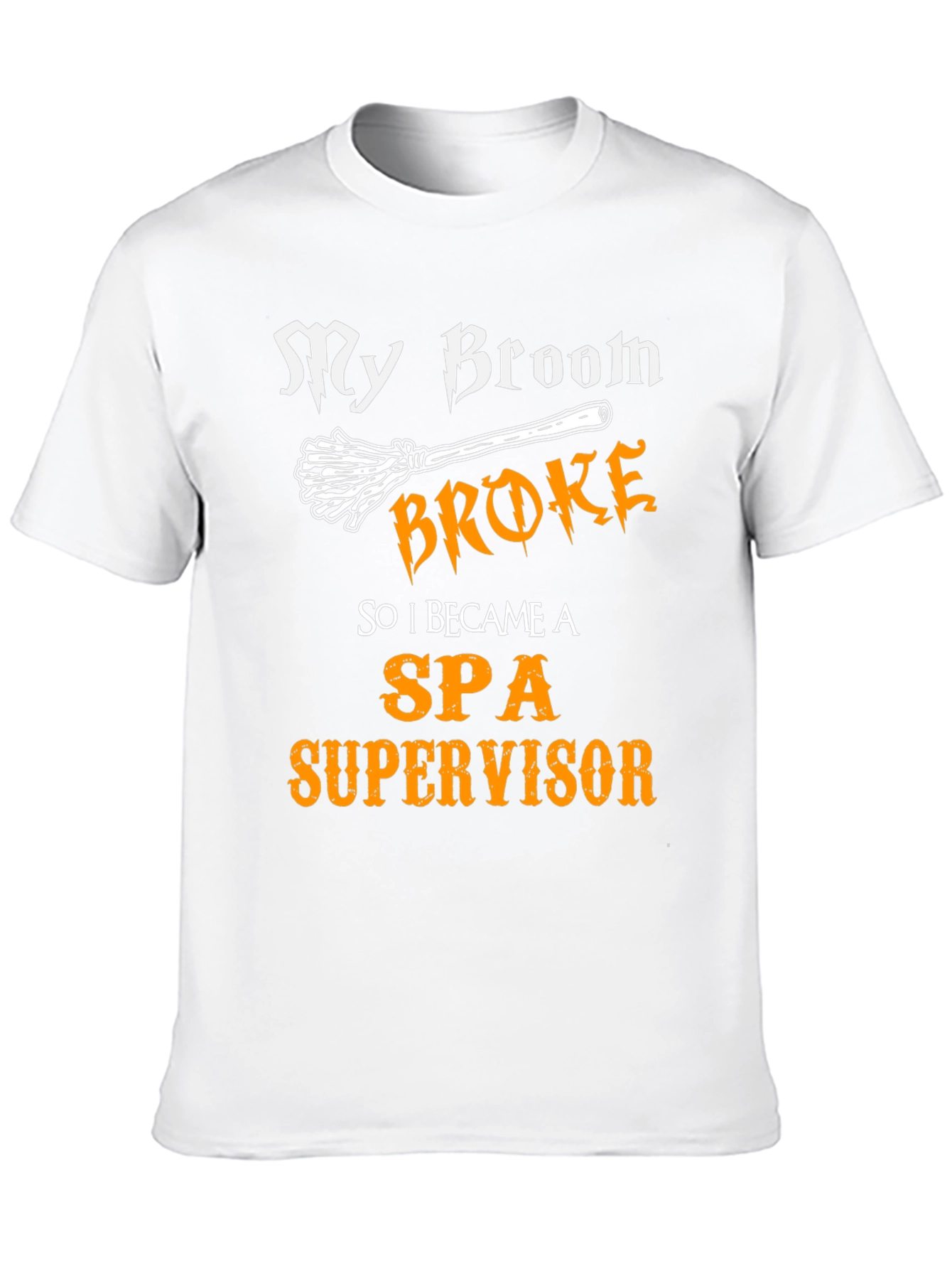 My Broom Broke SPA Supervisor T-Shirt