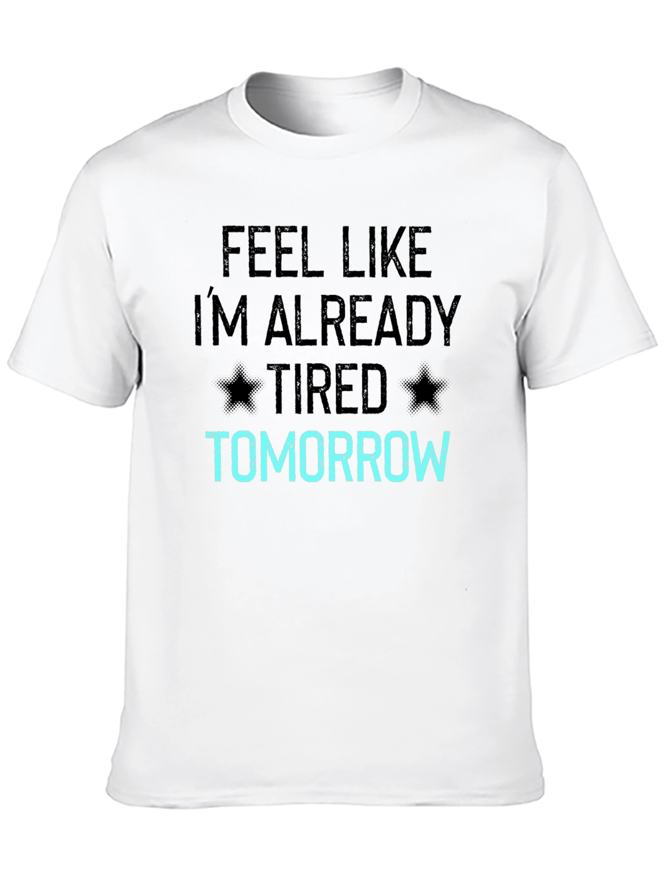 Funny Feel Like Im Already Tired Tomorrow T-Shirt