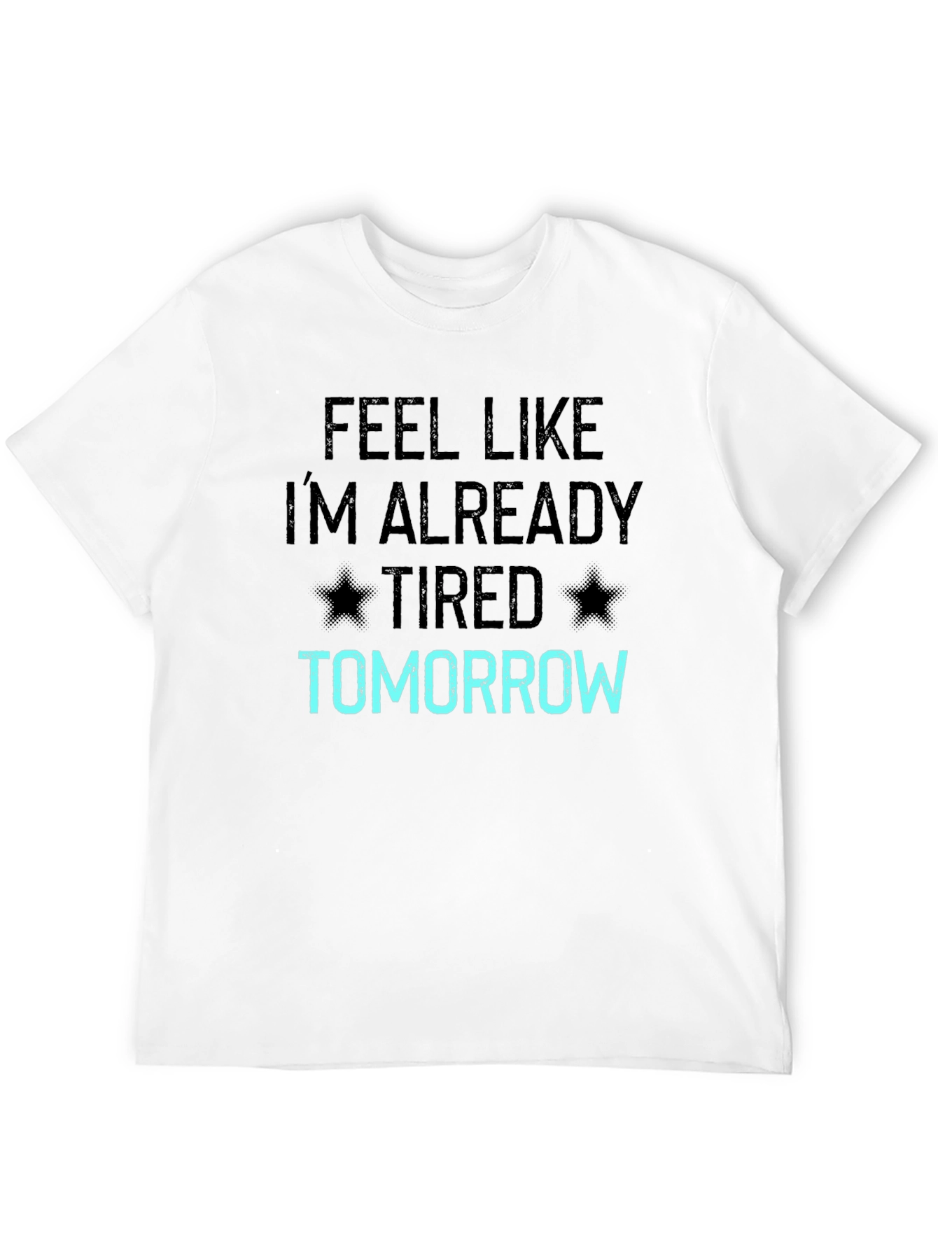 Funny Feel Like Im Already Tired Tomorrow T-Shirt
