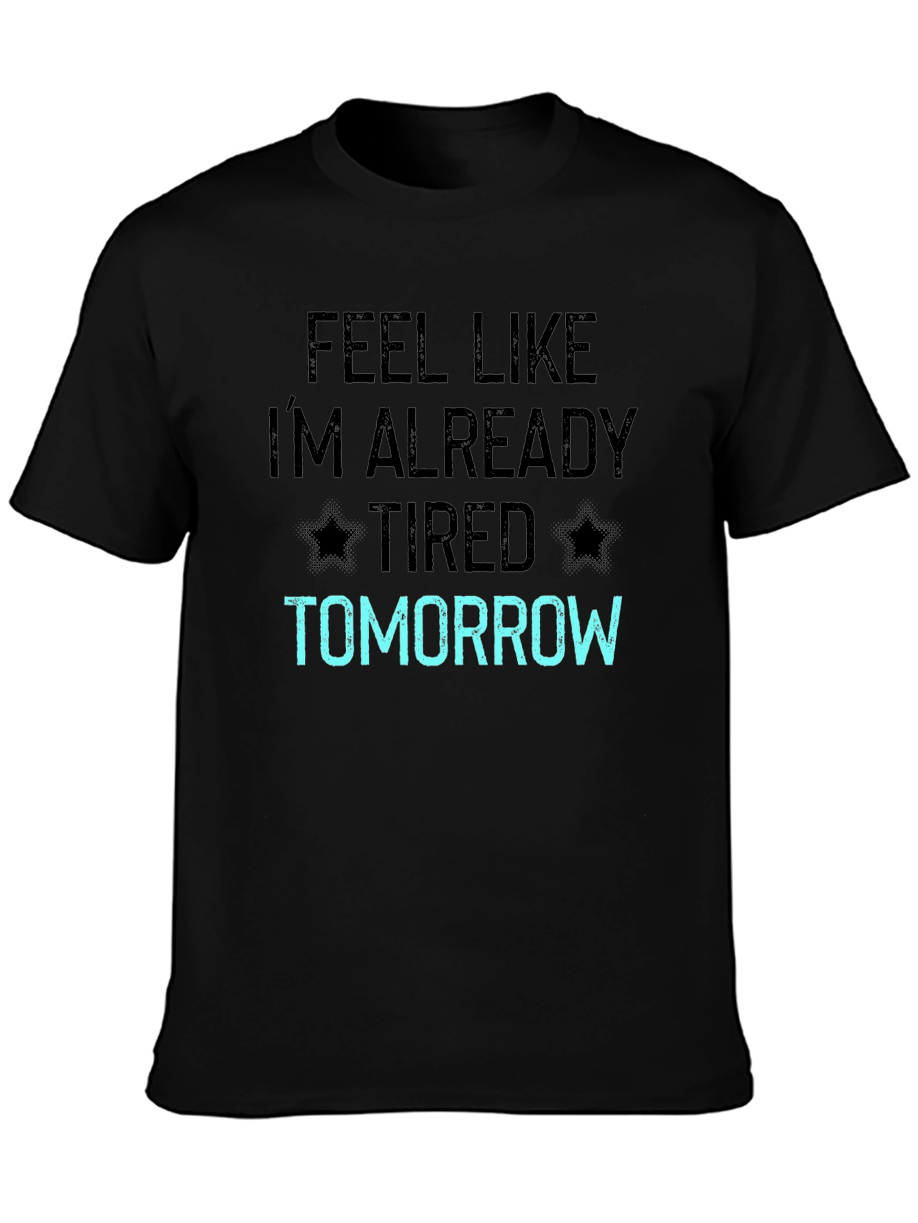 Funny Feel Like Im Already Tired Tomorrow T-Shirt